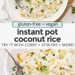 Collage of images of Instant Pot Coconut Rice with text overlay that reads "gluten-free + vegan Instant Pot Coconut Rice: Try It With Curry + Stir-Fry + More!"