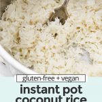 Close up view of Instant Pot Coconut Rice with text overlay that reads "gluten-free + vegan Instant Pot Coconut Rice: Try It With Stir-Fry + Curry + More!"