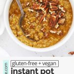 Close up overhead view of a bowl of Instant Pot Pumpkin Steel Cut Oats topped with maple syrup and pecans with text overlay that reads "gluten-free + vegan-friendly instant pot pumpkin steel-cut oats: a cozy healthy breakfast"