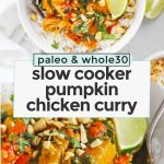 Collage of images of healthy pumpkin chicken curry with text overlay that reads "paleo & whole30 slow cooker pumpkin chicken curry"