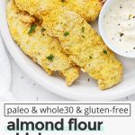 Paleo Almond Flour Chicken Tenders with text overlay that reads "paleo & whole30 & gluten-free almond flour chicken tenders: easy healthy + delicious"