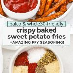 Collage of images of crispy sweet potato oven fries with text overlay that reads "paleo & whole30-friendly crispy baked sweet potato fries & amazing fry seasoning!"