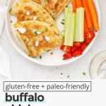 Overhead view of Buffalo Chicken Quesadillas with text overlay that reads "gluten-free + paleo-friendly buffalo chicken quesadillas: quick + easy + so good!"