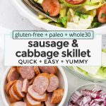 Collage of images of one pot sausage and cabbage with text overlay that reads "gluten-free + paleo + whole30 sausage & cabbage skillet: quick + easy + yummy"