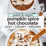 Collage of images of dairy-free pumpkin spice hot chocolate topped with coconut whipped cream with text overlay that reads "paleo & vegan pumpkin spice hot chocolate: cozy + creamy + amazing!"