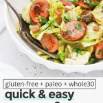 Front view of a bowl of one pot sausage and cabbage skillet with text overlay that reads "gluten-free + paleo + whole30 sausage & cabbage skillet: quick + easy + yummy"