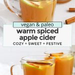 Collage of images of hot cider with text overlay that reads "vegan & paleo warm & cozy spiced apple cider: easy + soothing + festive"