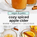 Collage of images of hot cider with text overlay that reads "vegan & paleo warm & cozy spiced apple cider: easy + soothing + festive"