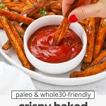 Front view of a crispy baked sweet potato fry being dipped in ketchup with text overlay that reads "paleo & whole30-friendly crispy baked sweet potato fries & amazing fry seasoning!"